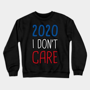 I Don't Care T shirt Man and Woman 2020 Tee Crewneck Sweatshirt